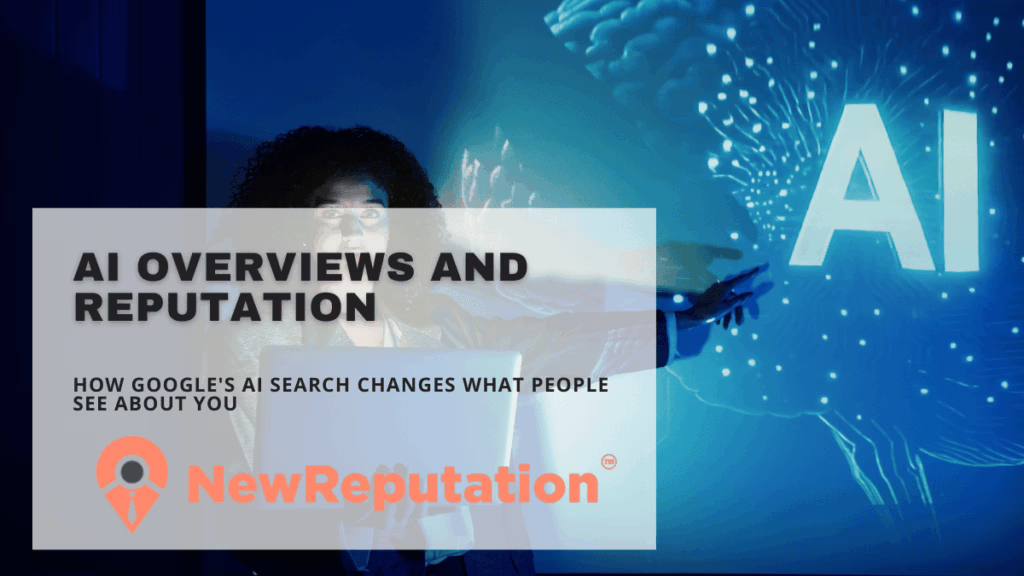 AI Overviews and Reputation How Google's AI Search Changes What People See About You